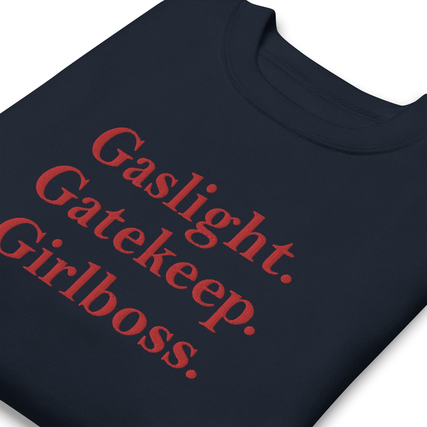 Gaslight. Gatekeep. Girlboss. Sweatshirt