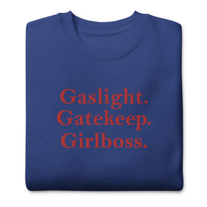 Gaslight. Gatekeep. Girlboss. Sweatshirt