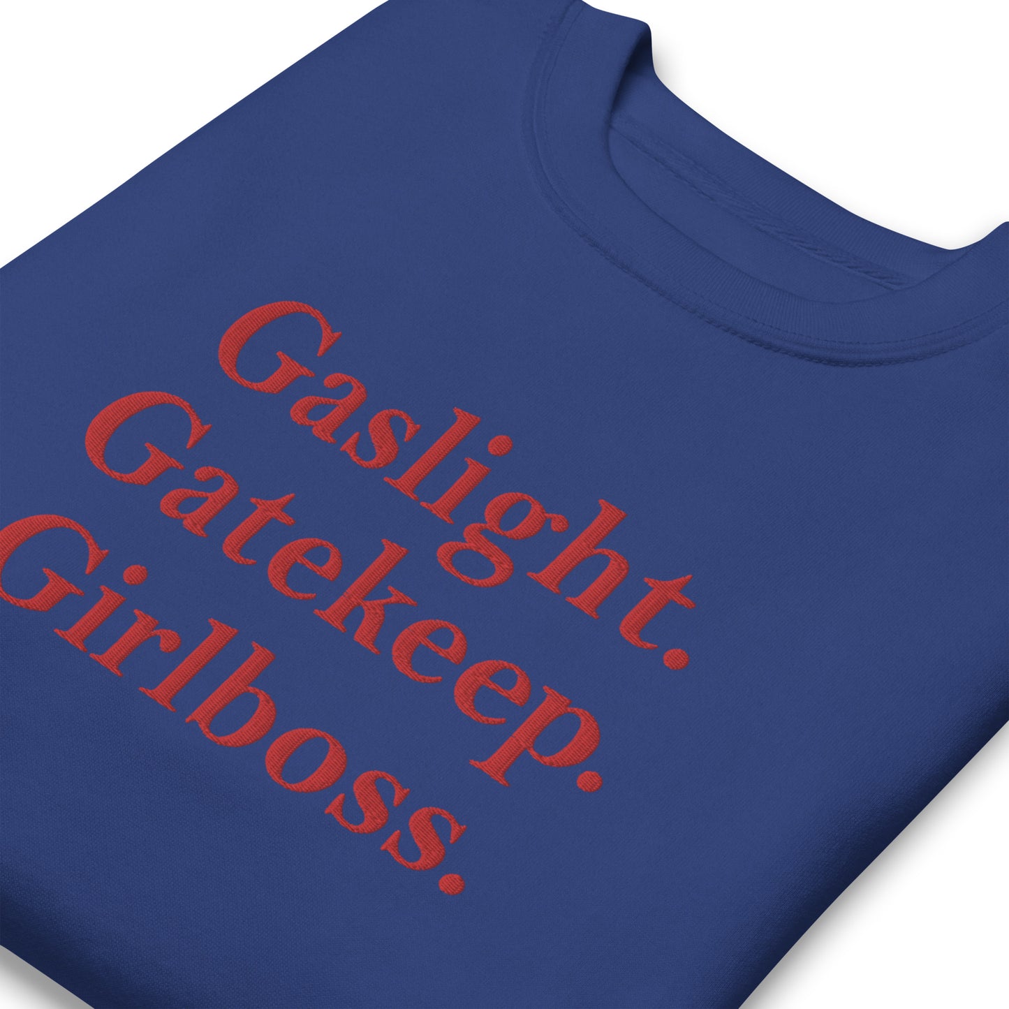 Gaslight. Gatekeep. Girlboss. Sweatshirt