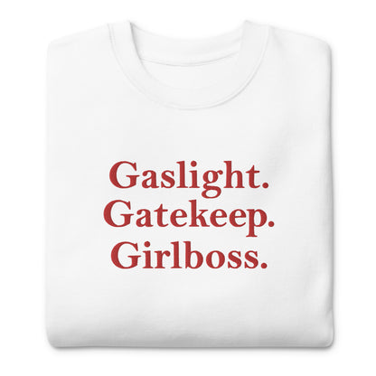 Gaslight. Gatekeep. Girlboss. Sweatshirt