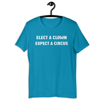 ELECT A CLOWN EXPECT A CIRCUS Unisex t-shirt