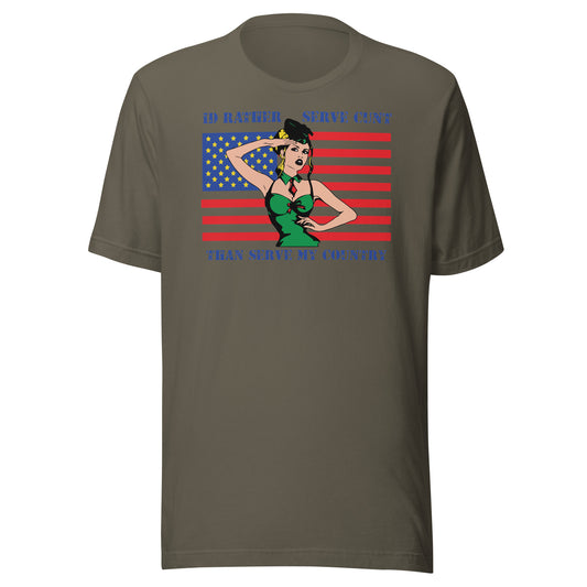 I'd Rather Serve Cunt Than Serve My Country Unisex t-shirt