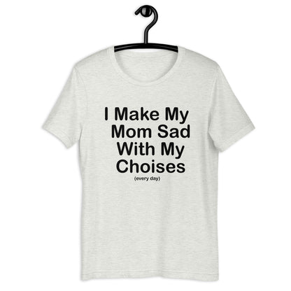 Camiseta unisex Hago triste a mi mamá todos los días