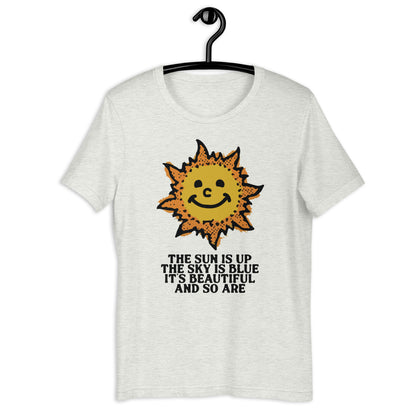 The Sun Is Up, The Sky Is Blue. Unisex t-shirt