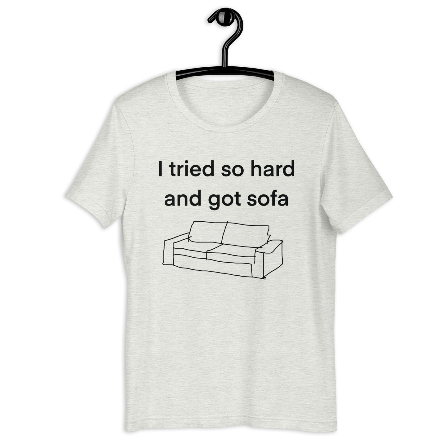 i tried so hard and i got sofa Unisex t-shirt