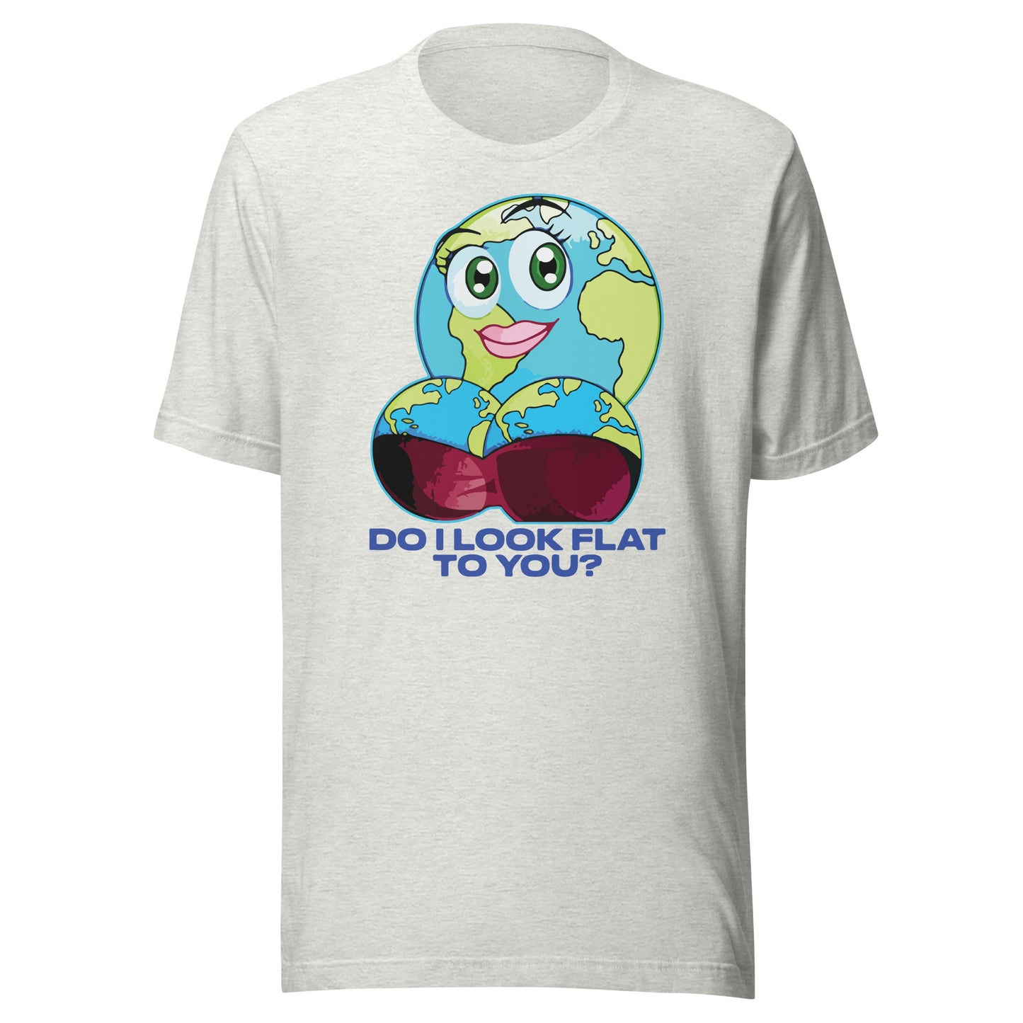 Do I Look Flat To You? Unisex t-shirt