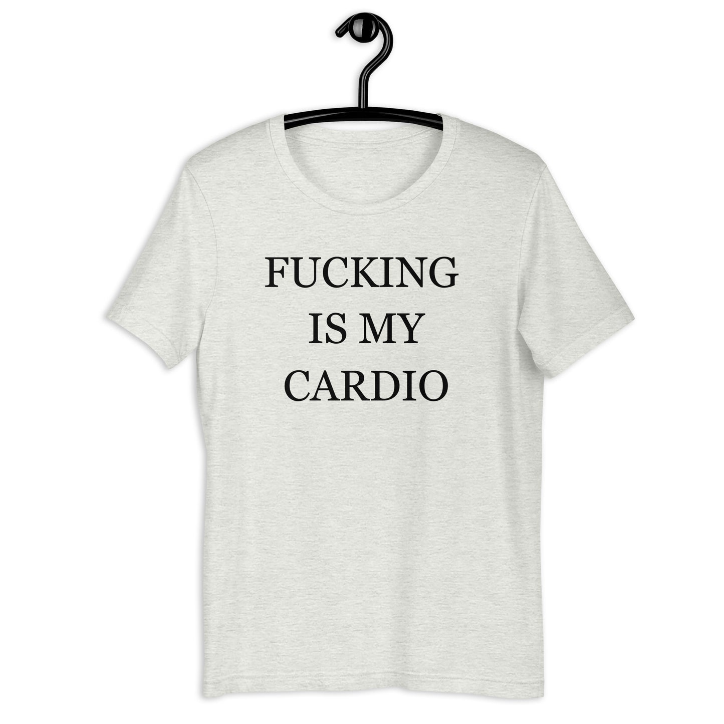 FUCKING IS MY CARDIO Unisex t-shirt