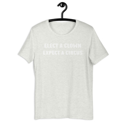 ELECT A CLOWN EXPECT A CIRCUS Unisex t-shirt