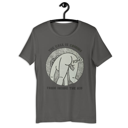 La llamada viene del interior del culo. Camiseta unisex