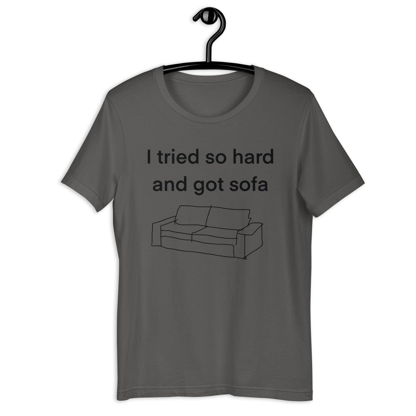 i tried so hard and i got sofa Unisex t-shirt