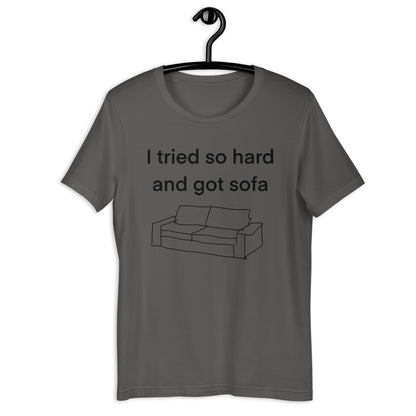 i tried so hard and i got sofa Unisex t-shirt