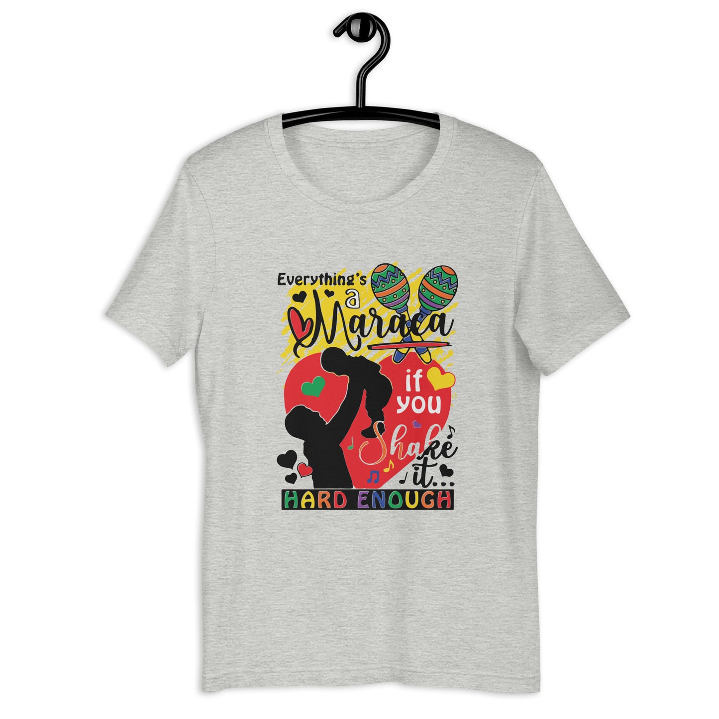 Camiseta unisex Todo es una maraca si la agitas lo suficientemente fuerte