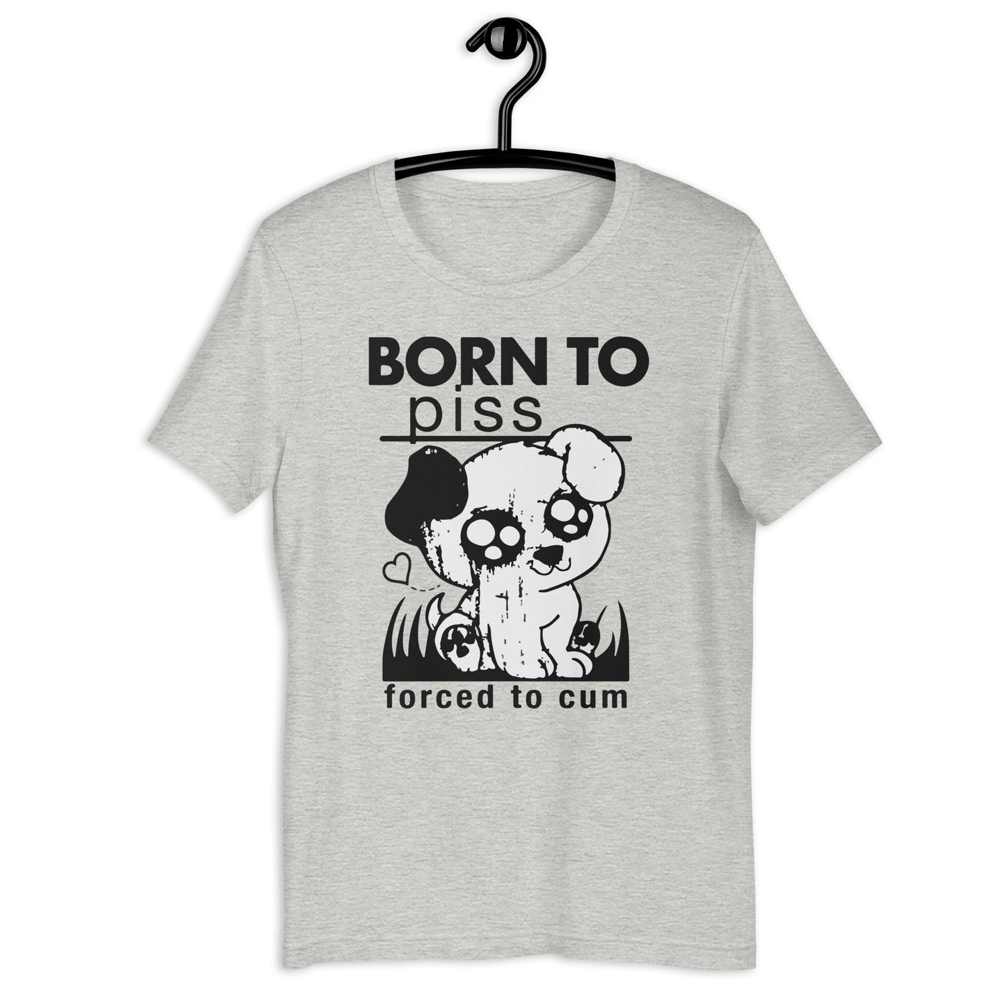 Born To Piss, Forced To Cum. Unisex t-shirt