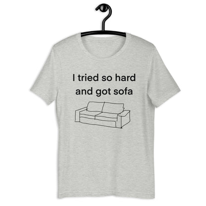 i tried so hard and i got sofa Unisex t-shirt