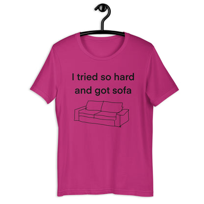 i tried so hard and i got sofa Unisex t-shirt