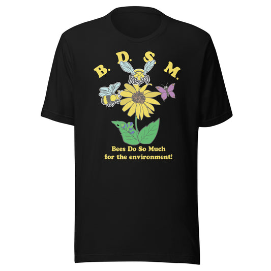 Camiseta unisex BDSM (¡Las abejas hacen mucho por el medio ambiente!)