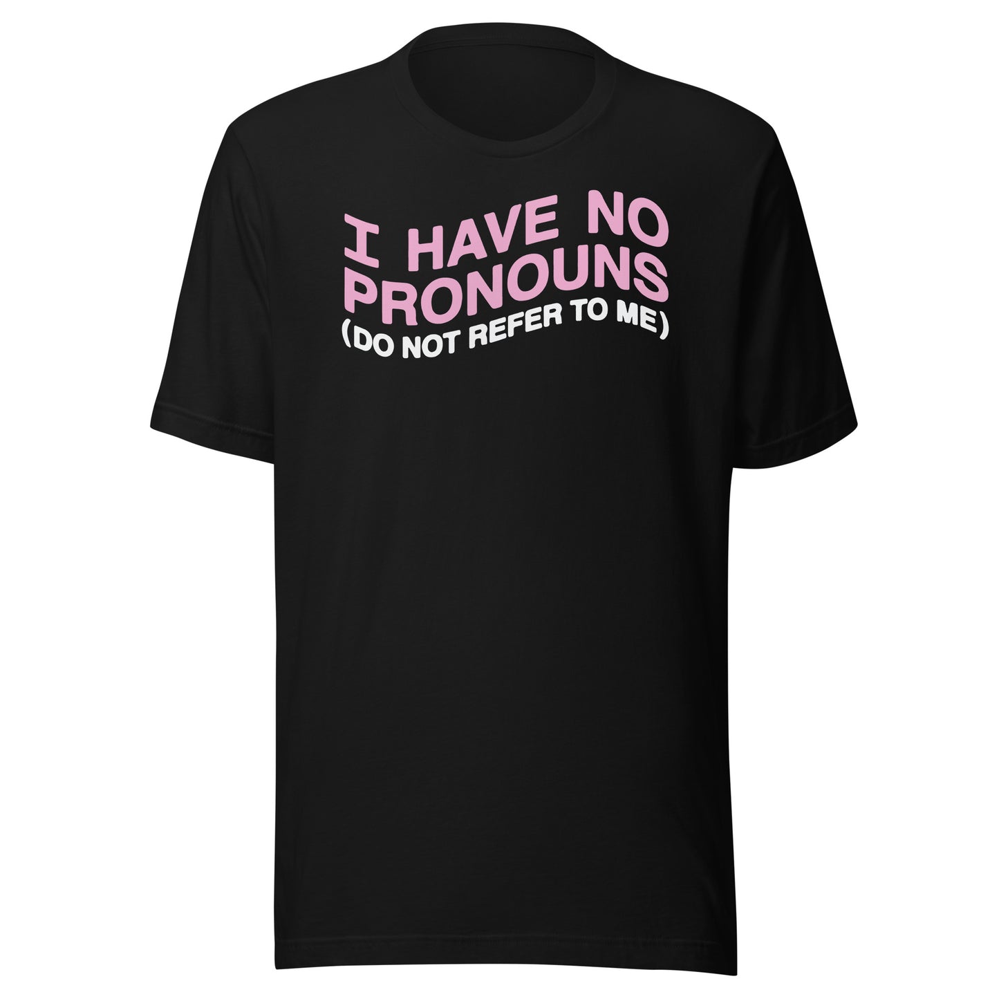 I have no pronouns (do not refer to me) Unisex t-shirt