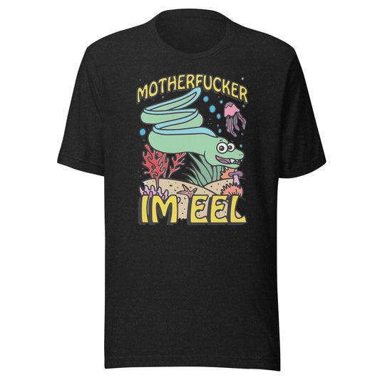 Motherfucker I'm eel Unisex t-shirt