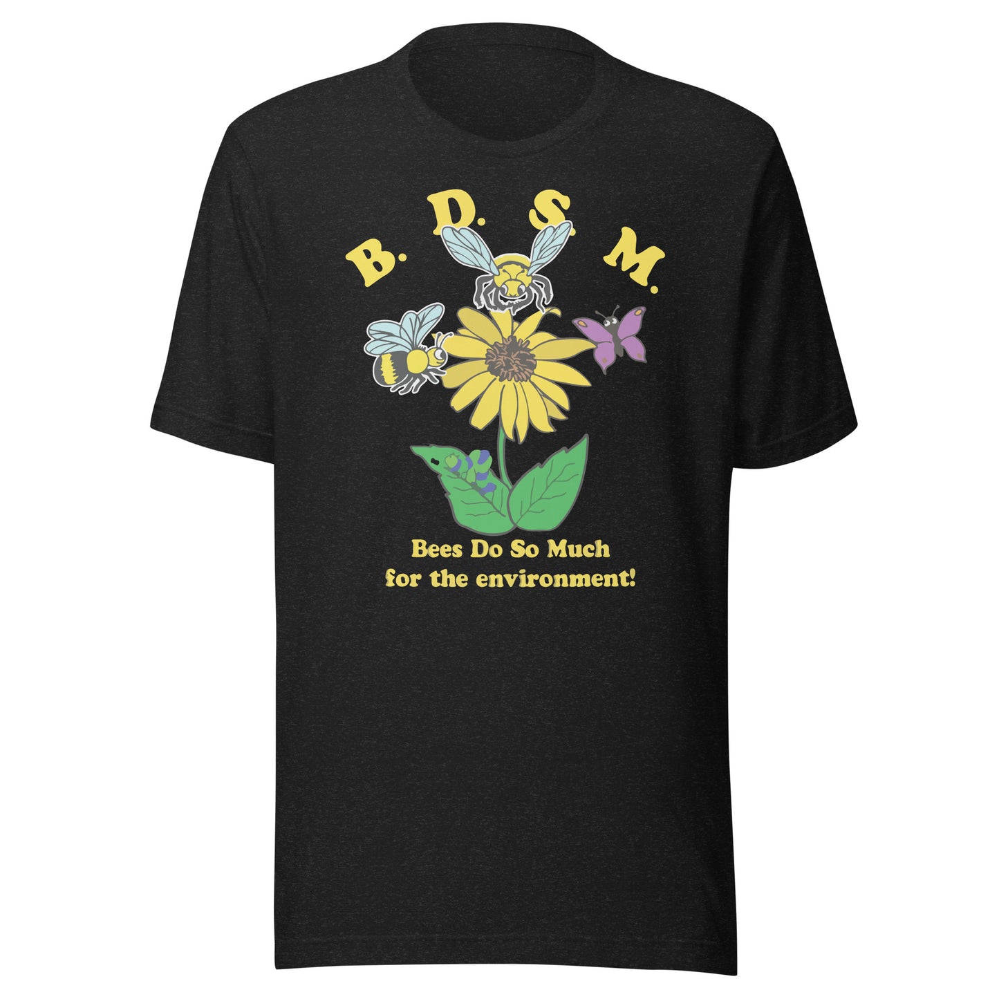 Camiseta unisex BDSM (¡Las abejas hacen mucho por el medio ambiente!)