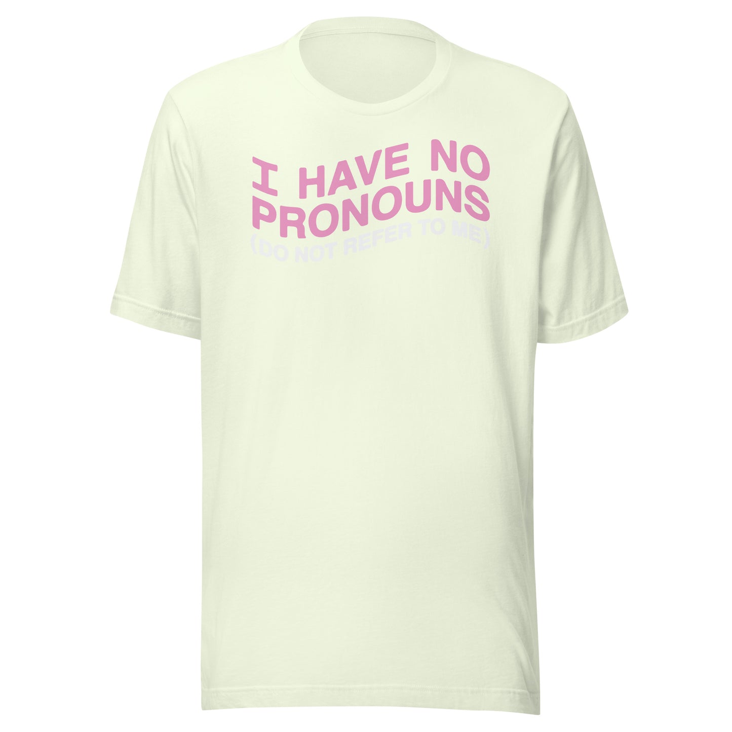 I have no pronouns (do not refer to me) Unisex t-shirt