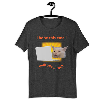 i hope this email finds you unwell Unisex t-shirt