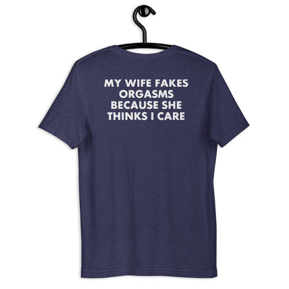 My Wife Fakes Orgasms Unisex t-shirt