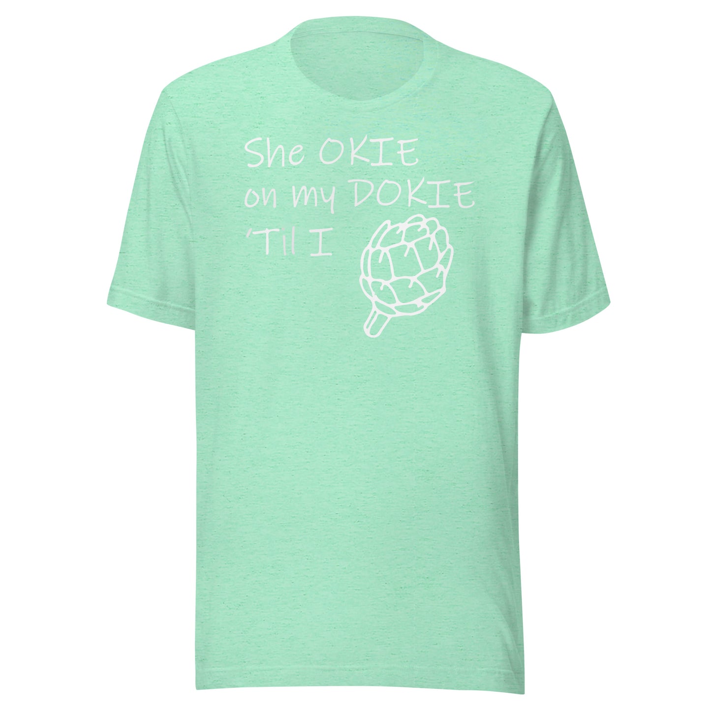 she okie on my dokie Unisex t-shirt