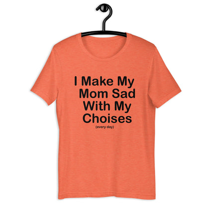 Camiseta unisex Hago triste a mi mamá todos los días