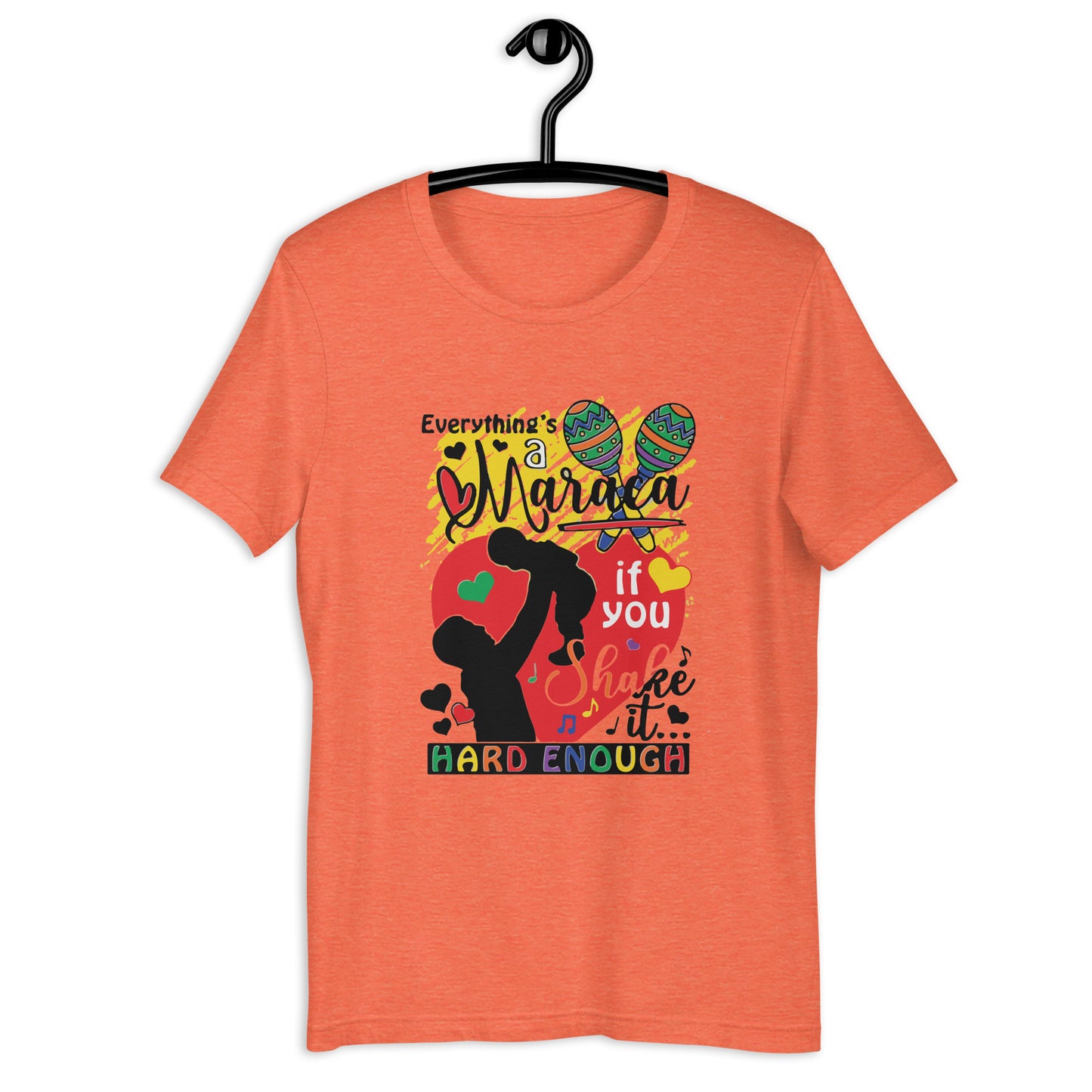 Camiseta unisex Todo es una maraca si la agitas lo suficientemente fuerte