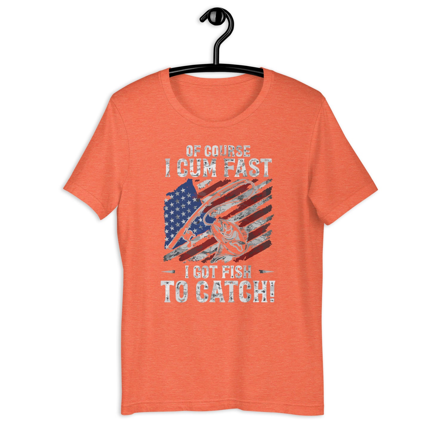 Of Course I Cum Fasts I Gots Fishs Fishing  t-shirt