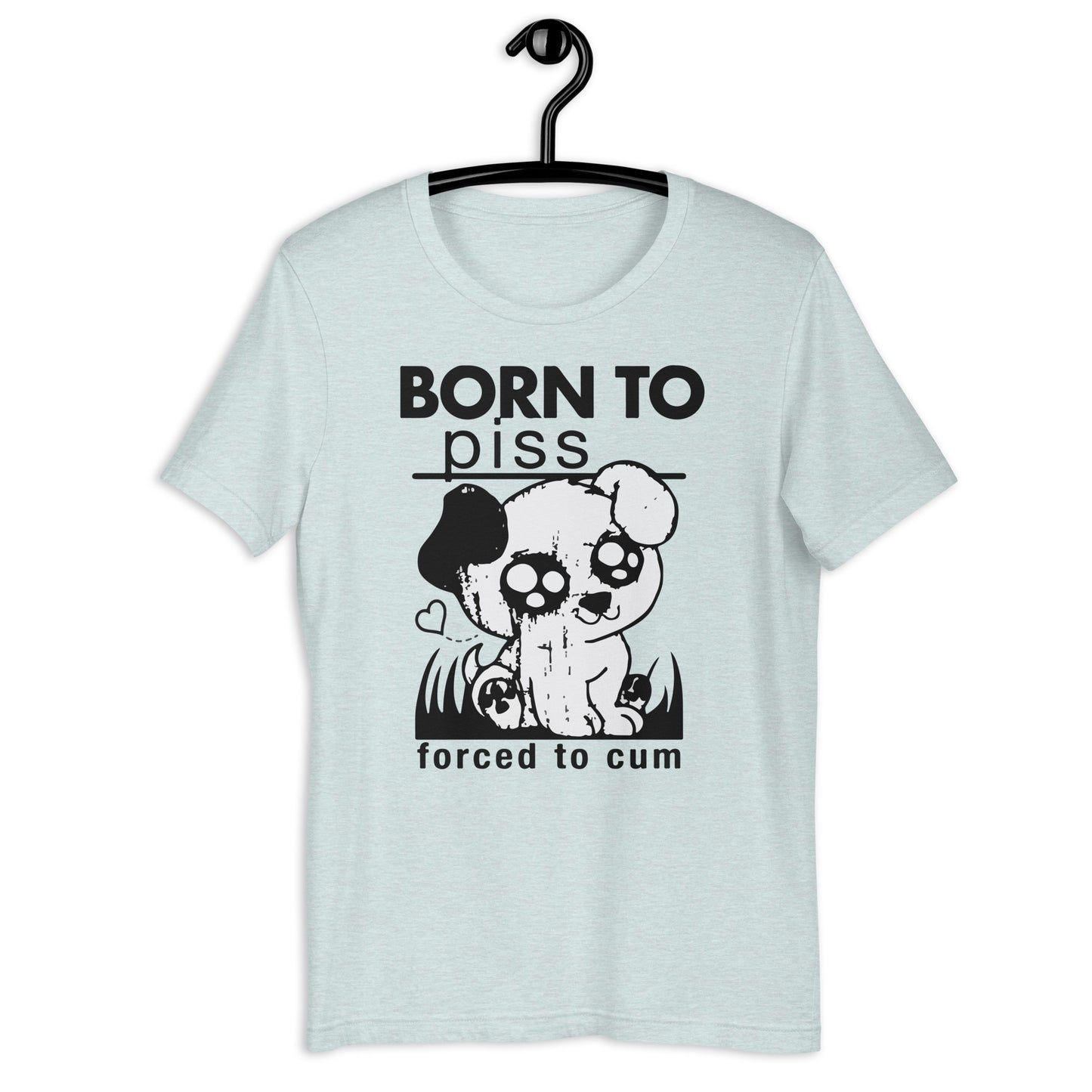 Born To Piss, Forced To Cum. Unisex t-shirt