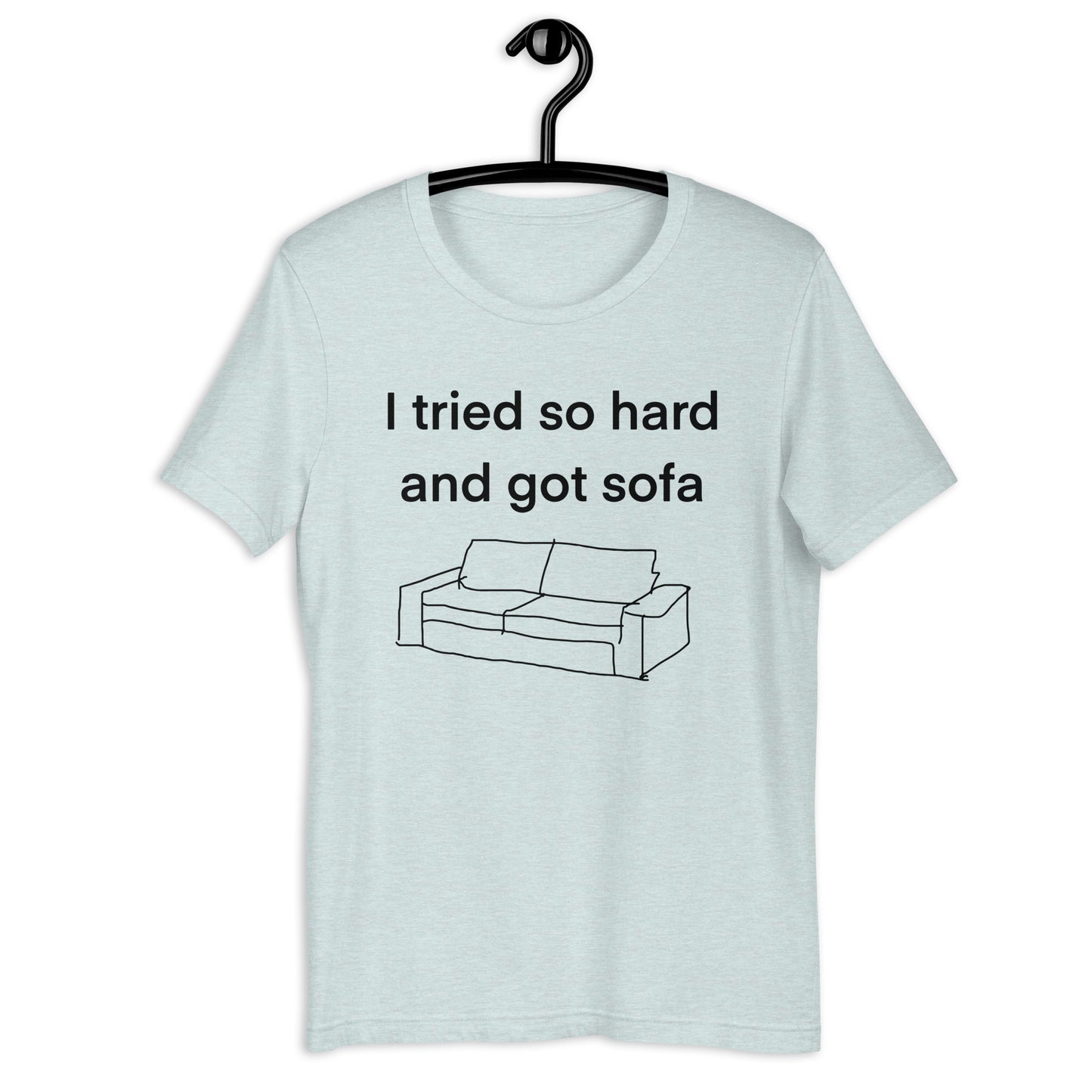 i tried so hard and i got sofa Unisex t-shirt