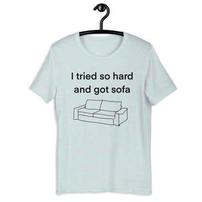 i tried so hard and i got sofa Unisex t-shirt