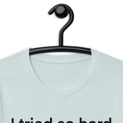 i tried so hard and i got sofa Unisex t-shirt