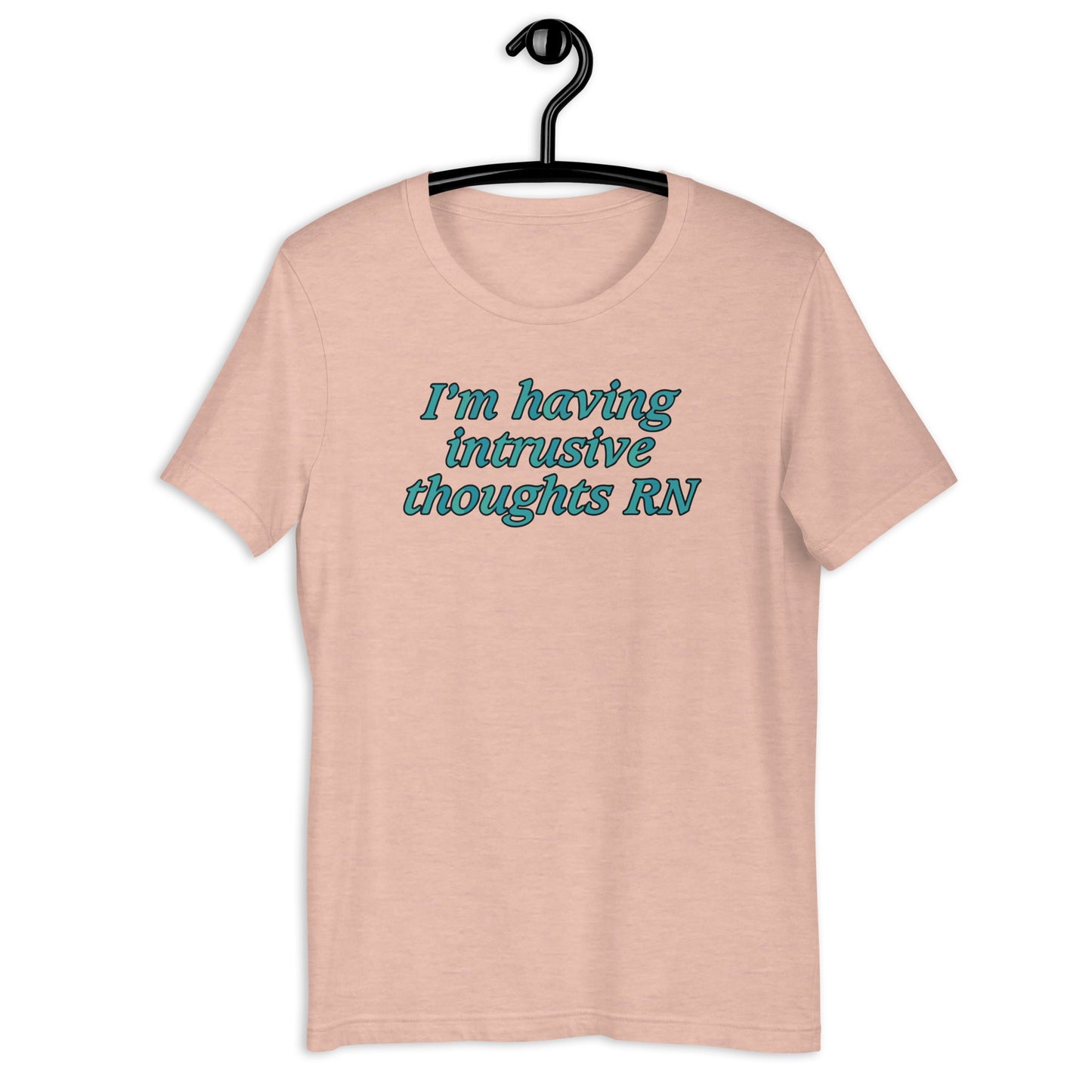 I'm Having Intrusive Thoughts RN. Unisex t-shirt