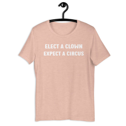 ELECT A CLOWN EXPECT A CIRCUS Unisex t-shirt