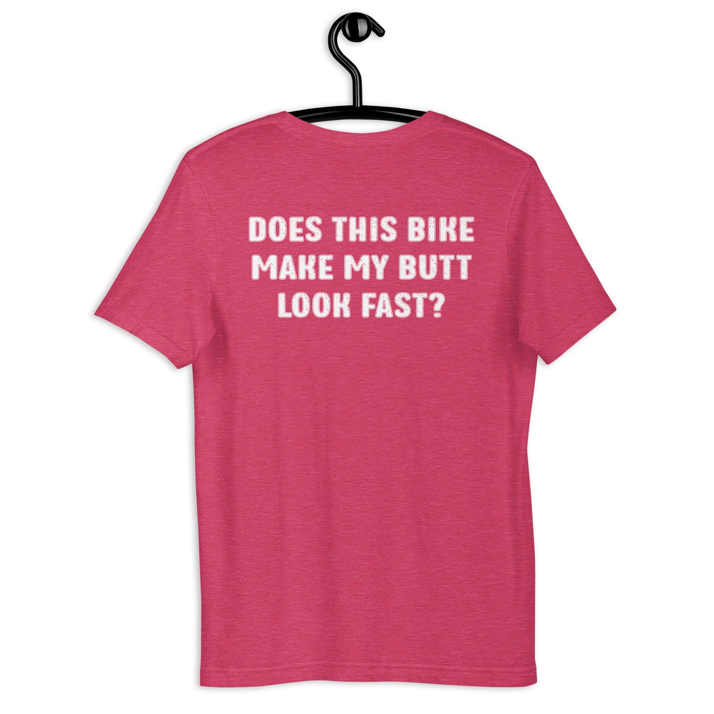 DOES THIS BIKE MAKE MY BUTT LOOK FAST? Unisex t-shirt