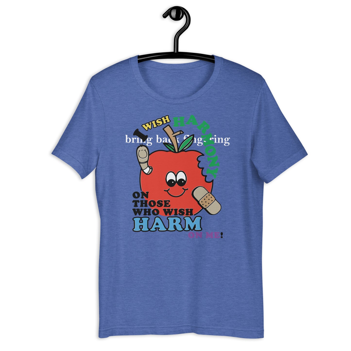 I wish harmony to those who wish harm on me. Unisex t-shirt