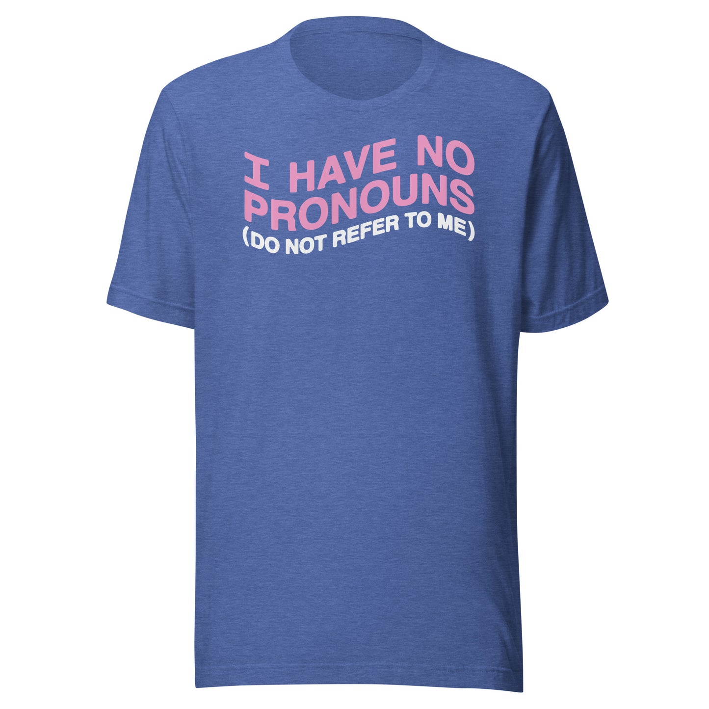 No tengo pronombres (no te refieras a mí) Camiseta unisex