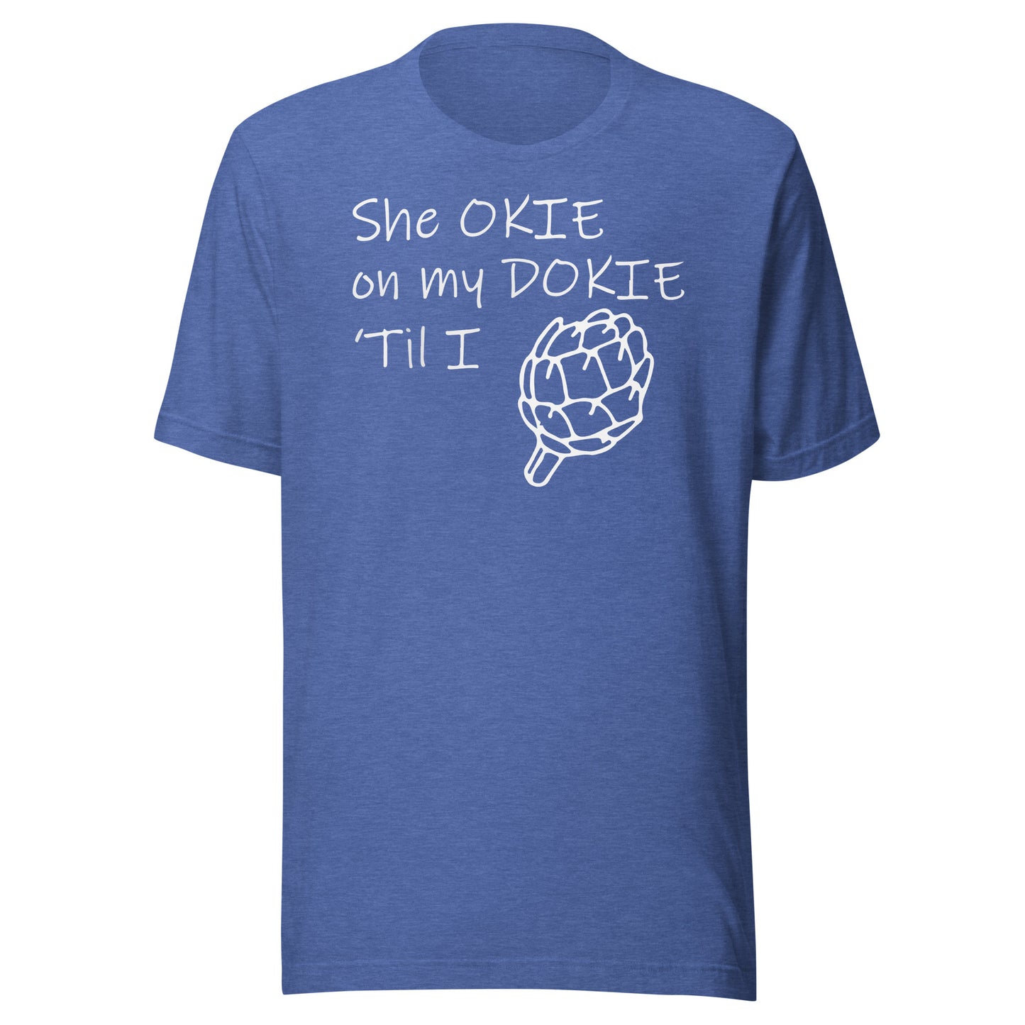 she okie on my dokie Unisex t-shirt