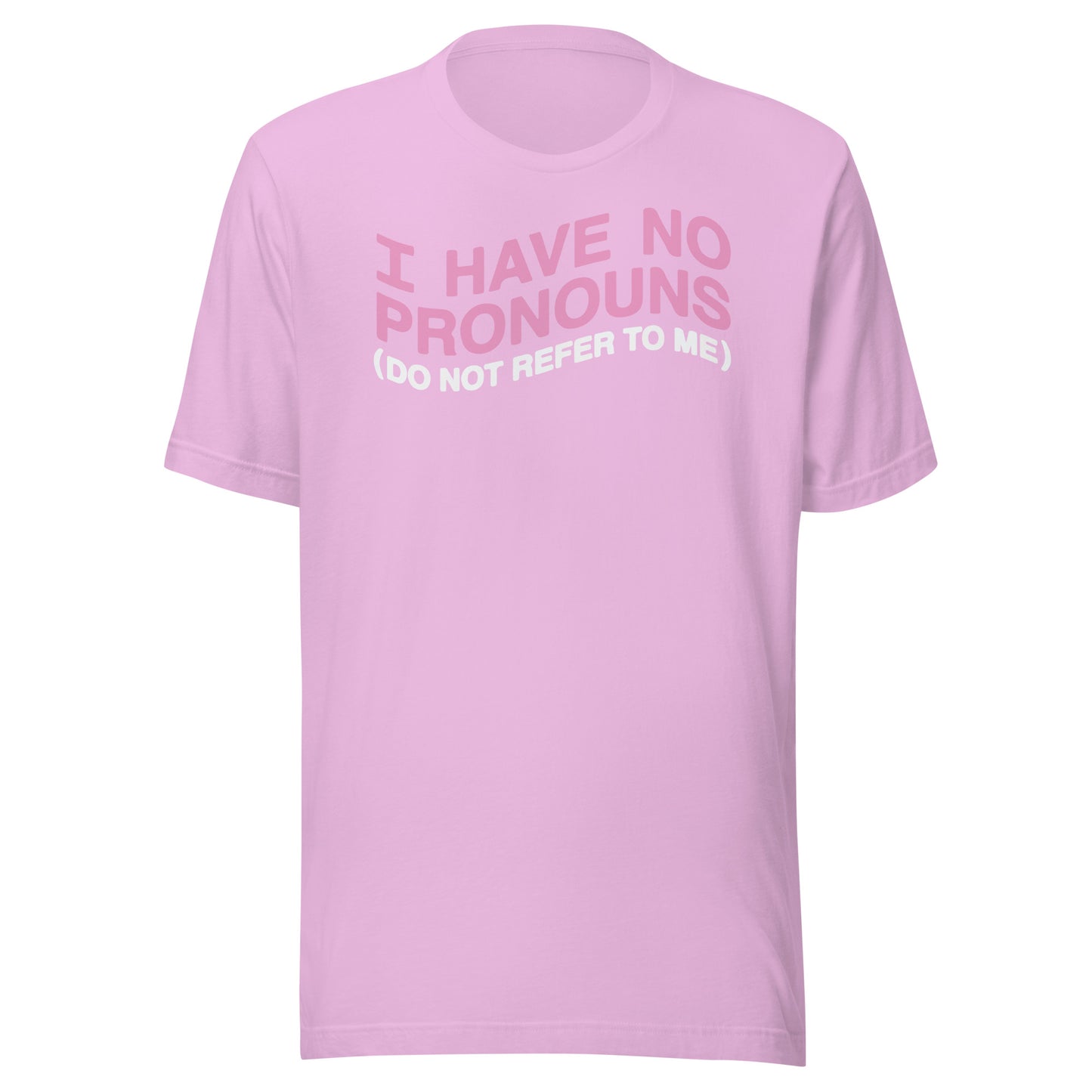 I have no pronouns (do not refer to me) Unisex t-shirt