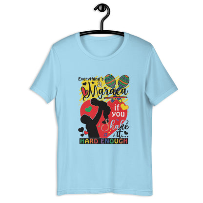 Camiseta unisex Todo es una maraca si la agitas lo suficientemente fuerte