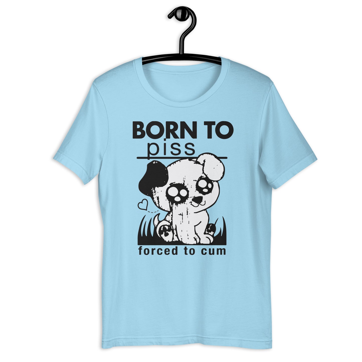 Born To Piss, Forced To Cum. Unisex t-shirt