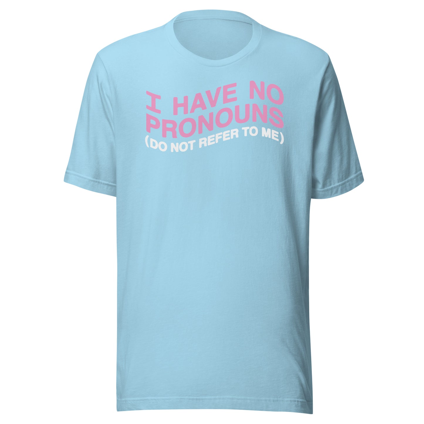 I have no pronouns (do not refer to me) Unisex t-shirt