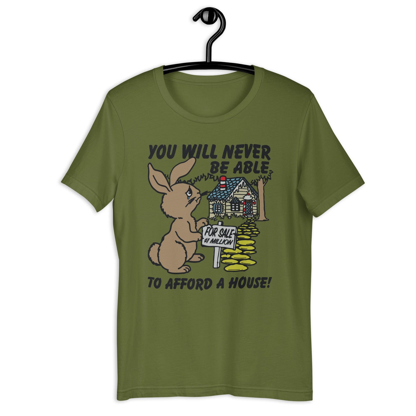 You Will Never Be Able To Afford A House Unisex t-shirt