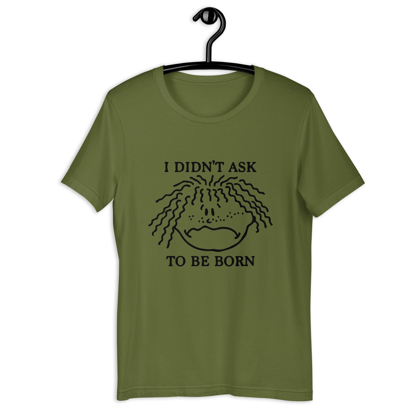 I Didn't Ask To Be Born