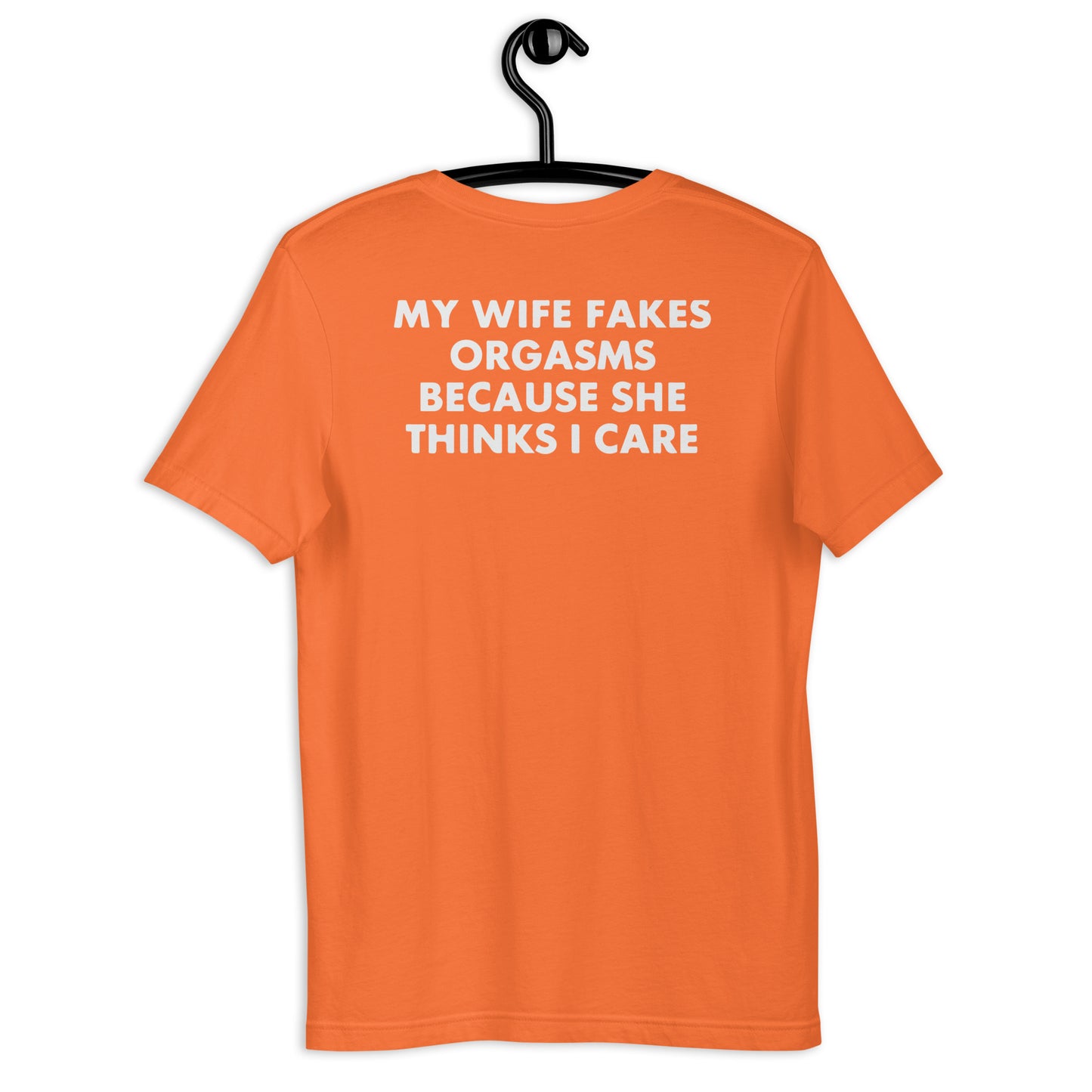 My Wife Fakes Orgasms Unisex t-shirt