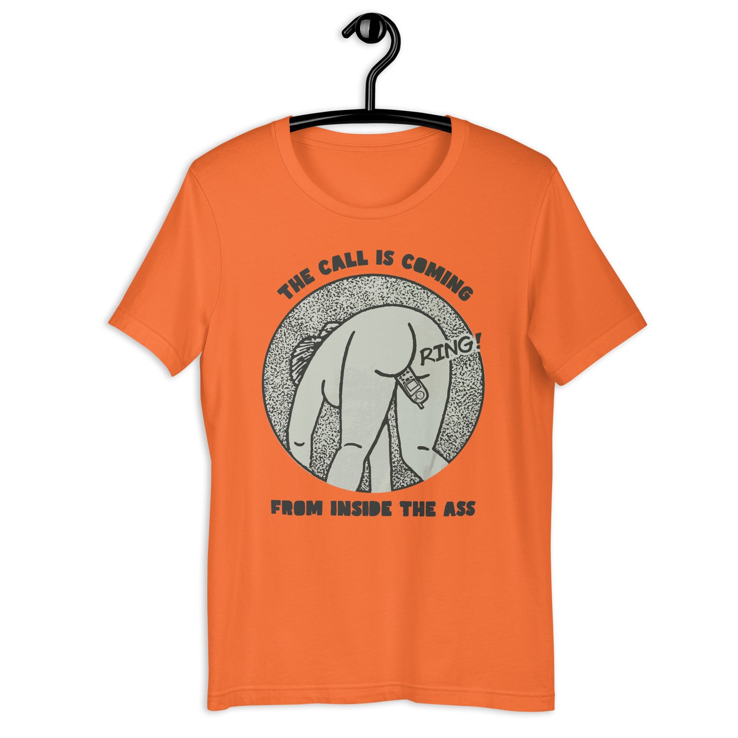 The Call Is Coming From Inside The Ass. Unisex t-shirt