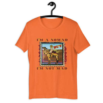 I'm A Nomad But I'm Not Mad Unisex t-shirt