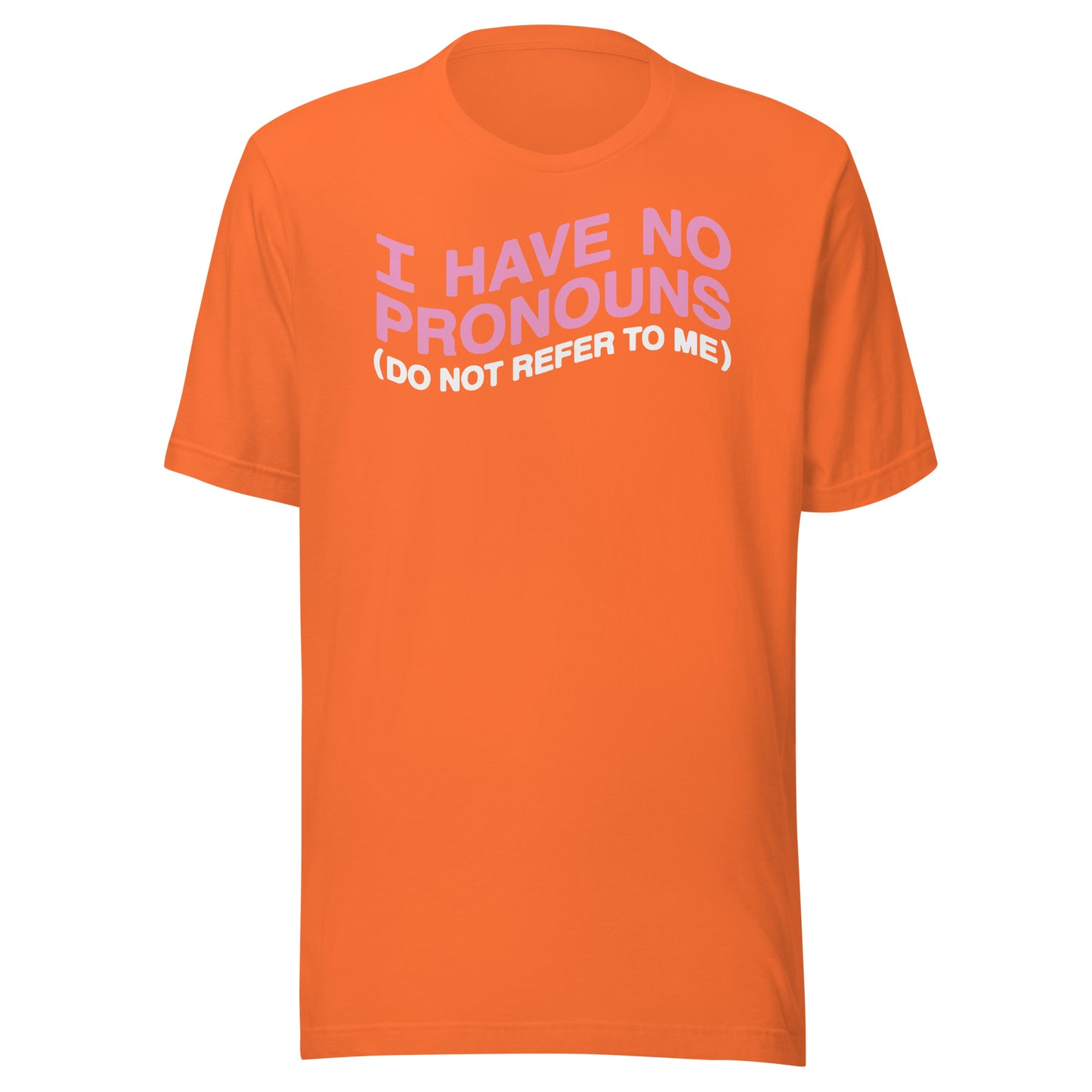 No tengo pronombres (no te refieras a mí) Camiseta unisex